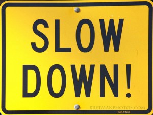 slow down